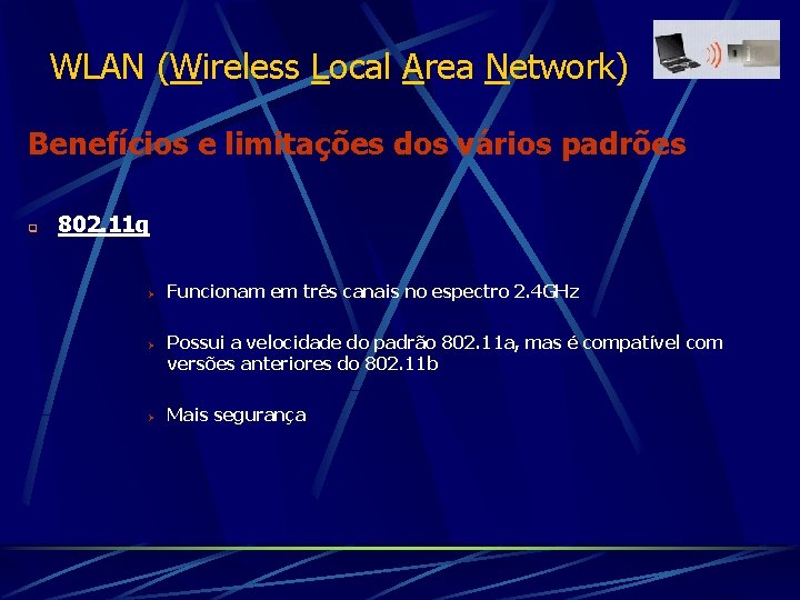 WLAN (Wireless Local Area Network) Benefícios e limitações dos vários padrões q 802. 11