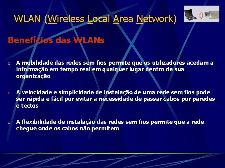 WLAN (Wireless Local Area Network) Benefícios das WLANs q q q A mobilidade das