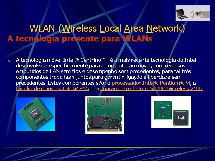 WLAN (Wireless Local Area Network) A tecnologia presente para WLANs q A tecnologia móvel