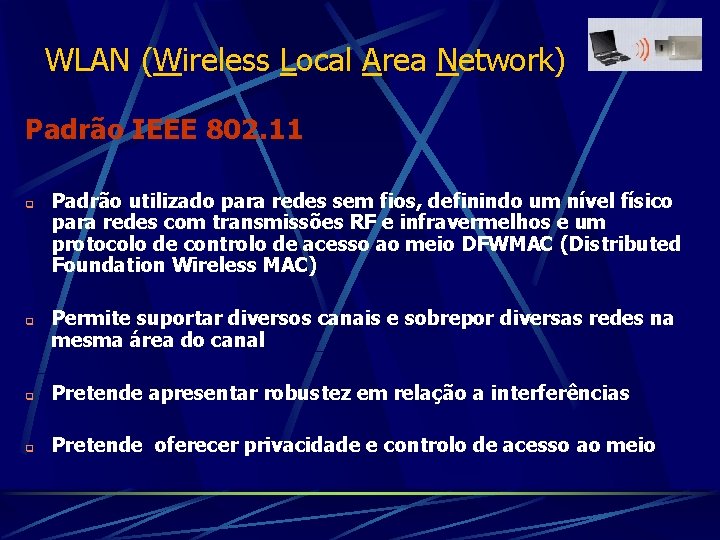 WLAN (Wireless Local Area Network) Padrão IEEE 802. 11 q q Padrão utilizado para