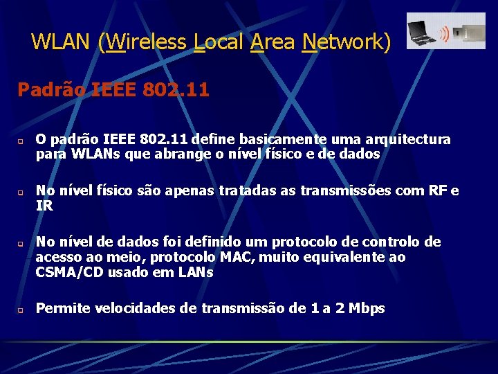 WLAN (Wireless Local Area Network) Padrão IEEE 802. 11 q q O padrão IEEE