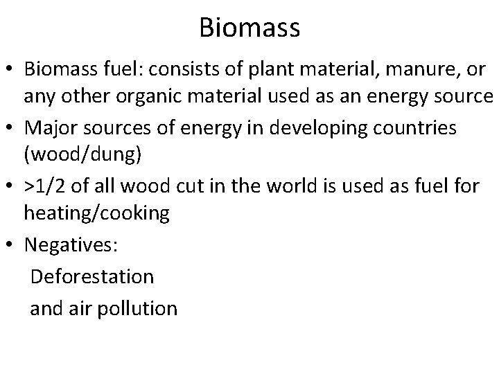 Biomass • Biomass fuel: consists of plant material, manure, or any other organic material