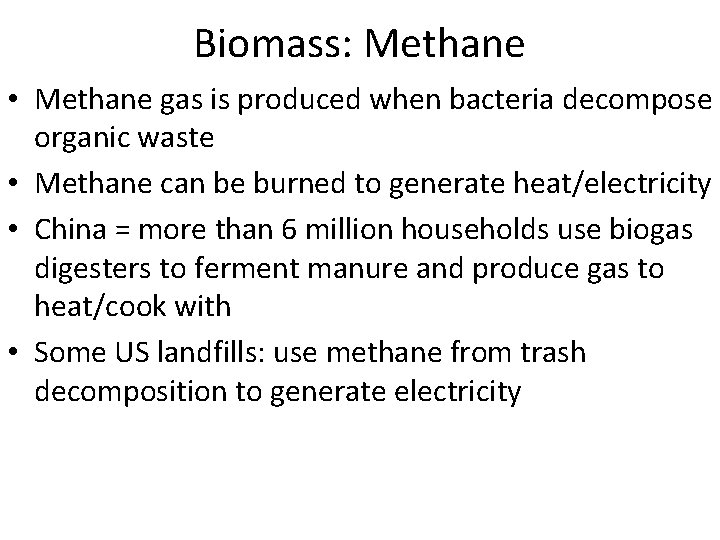 Biomass: Methane • Methane gas is produced when bacteria decompose organic waste • Methane