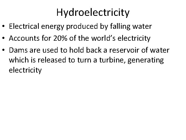 Hydroelectricity • Electrical energy produced by falling water • Accounts for 20% of the