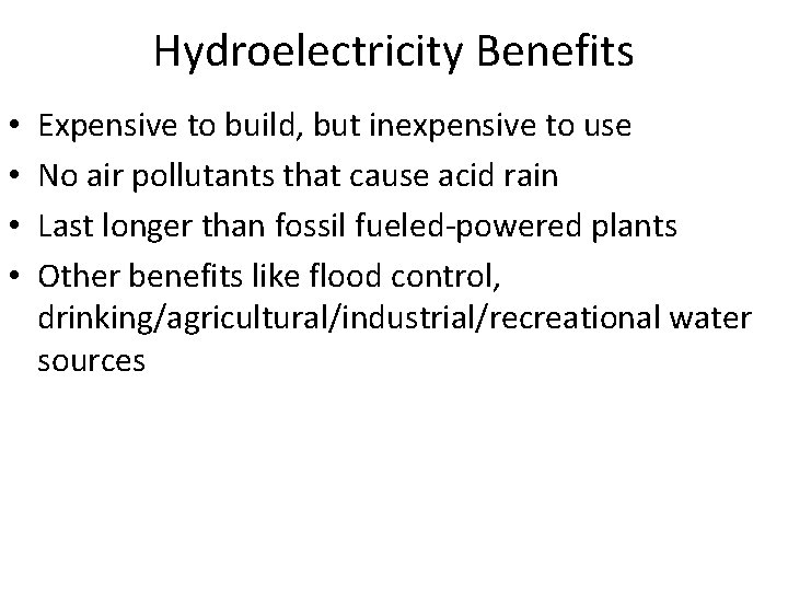 Hydroelectricity Benefits • • Expensive to build, but inexpensive to use No air pollutants