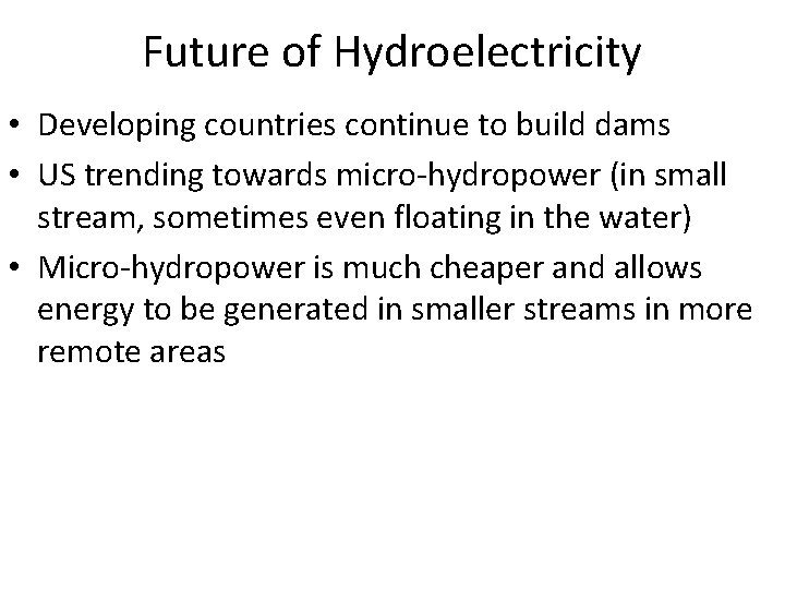 Future of Hydroelectricity • Developing countries continue to build dams • US trending towards