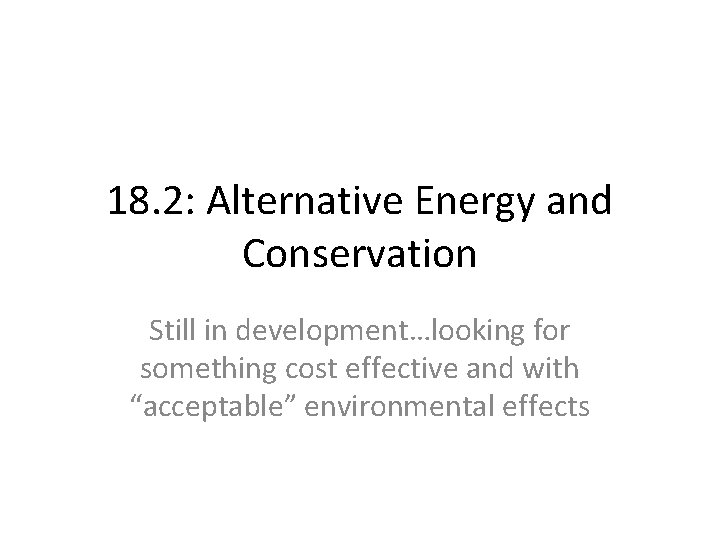 18. 2: Alternative Energy and Conservation Still in development…looking for something cost effective and