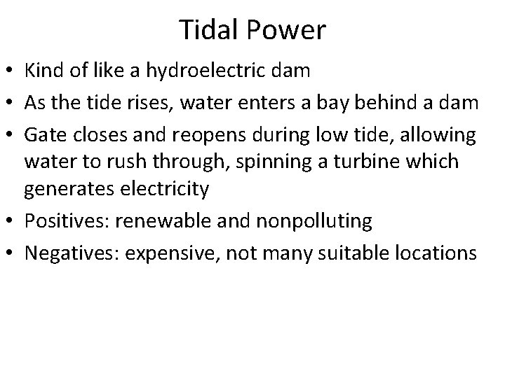Tidal Power • Kind of like a hydroelectric dam • As the tide rises,