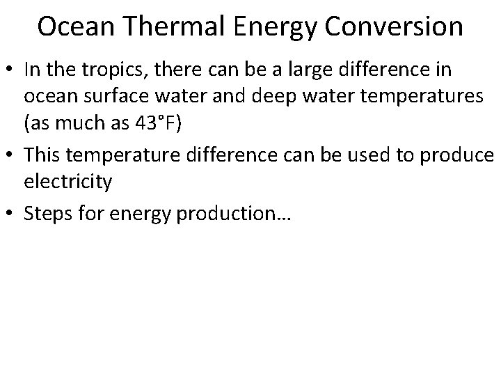 Ocean Thermal Energy Conversion • In the tropics, there can be a large difference