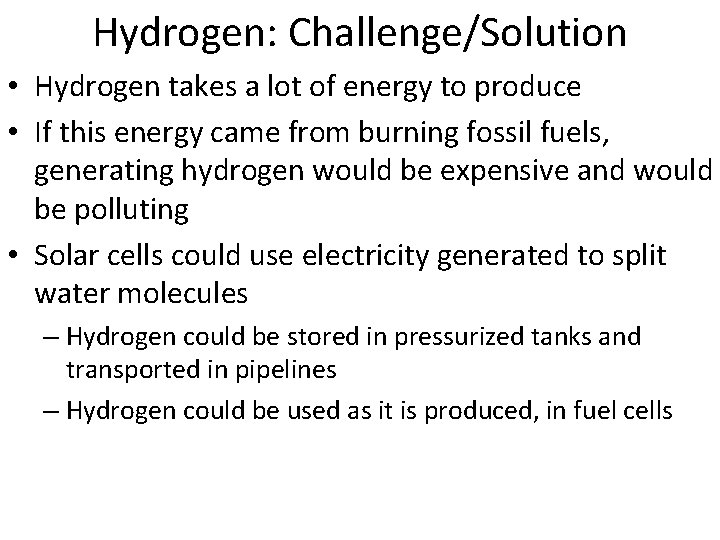 Hydrogen: Challenge/Solution • Hydrogen takes a lot of energy to produce • If this
