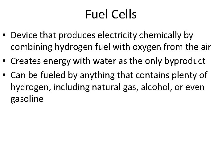 Fuel Cells • Device that produces electricity chemically by combining hydrogen fuel with oxygen