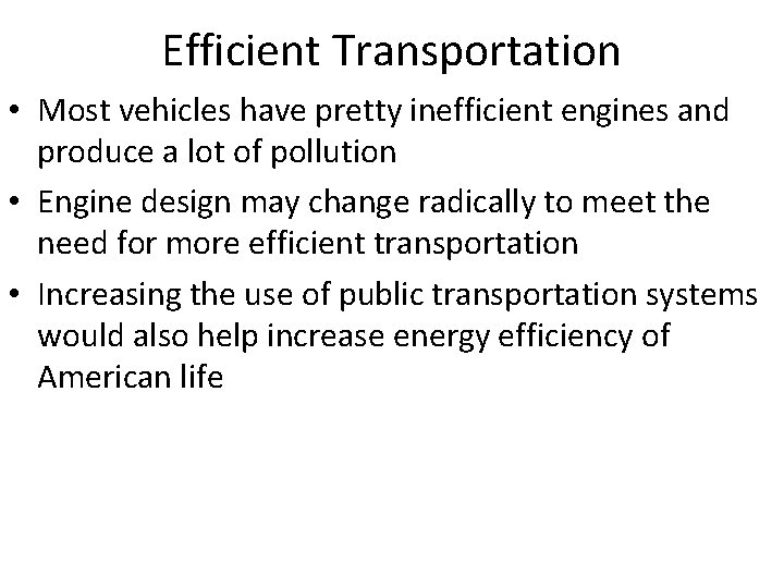 Efficient Transportation • Most vehicles have pretty inefficient engines and produce a lot of