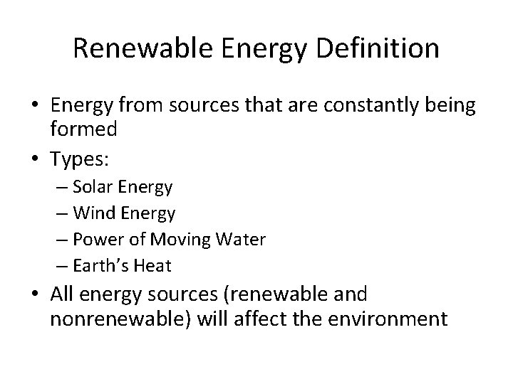 Renewable Energy Definition • Energy from sources that are constantly being formed • Types: