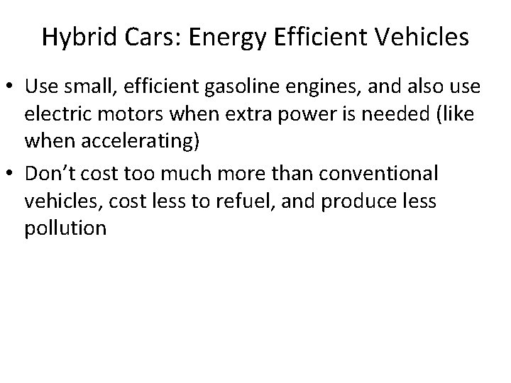 Hybrid Cars: Energy Efficient Vehicles • Use small, efficient gasoline engines, and also use