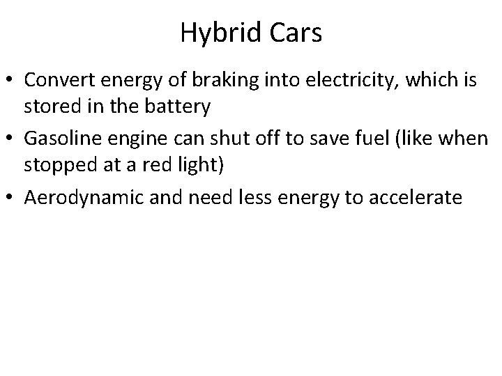 Hybrid Cars • Convert energy of braking into electricity, which is stored in the