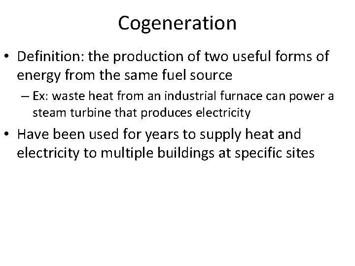 Cogeneration • Definition: the production of two useful forms of energy from the same