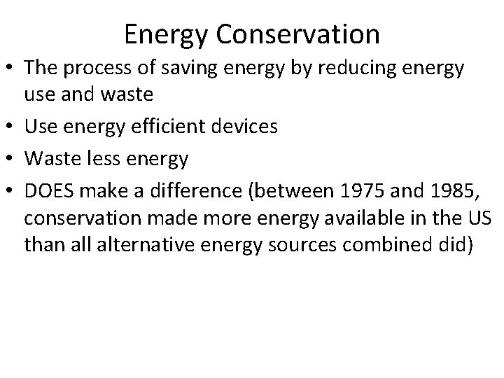 Energy Conservation • The process of saving energy by reducing energy use and waste