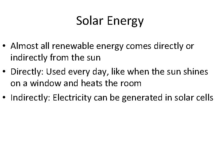 Solar Energy • Almost all renewable energy comes directly or indirectly from the sun
