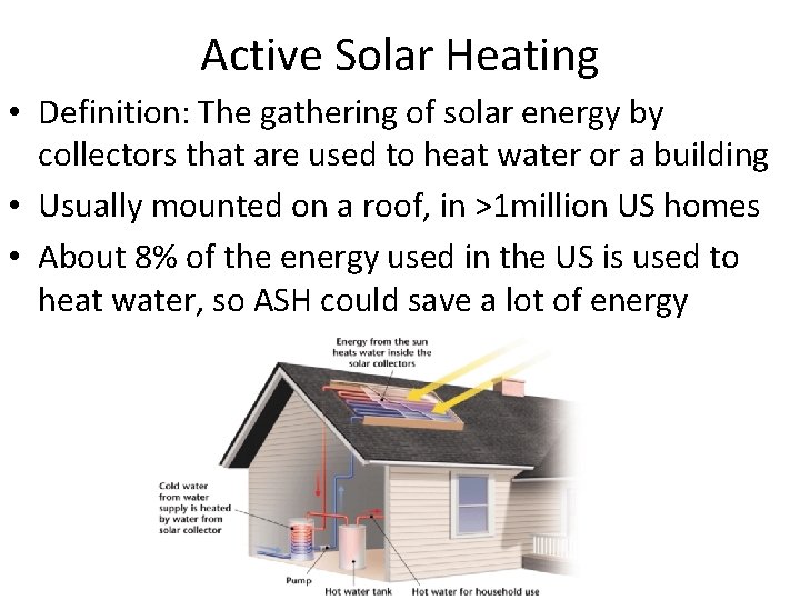 Active Solar Heating • Definition: The gathering of solar energy by collectors that are