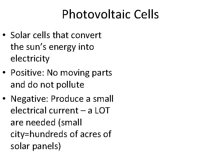 Photovoltaic Cells • Solar cells that convert the sun’s energy into electricity • Positive: