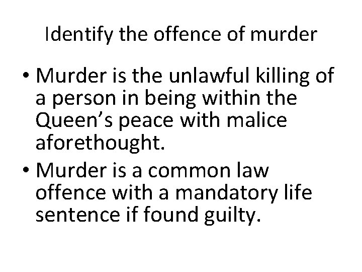 Identify the offence of murder • Murder is the unlawful killing of a person
