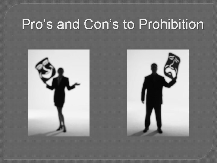 Pro’s and Con’s to Prohibition 