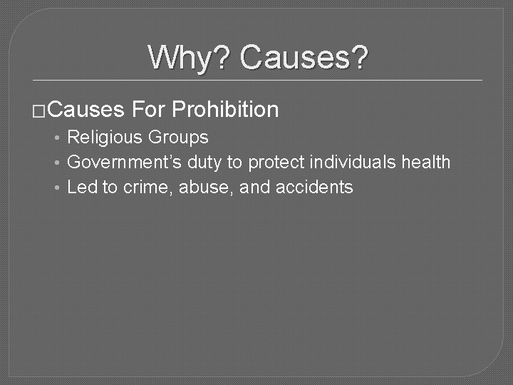 Why? Causes? �Causes For Prohibition • Religious Groups • Government’s duty to protect individuals