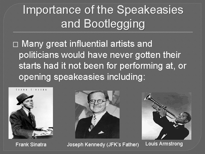 Importance of the Speakeasies and Bootlegging � Many great influential artists and politicians would