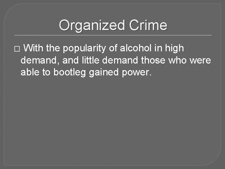 Organized Crime � With the popularity of alcohol in high demand, and little demand