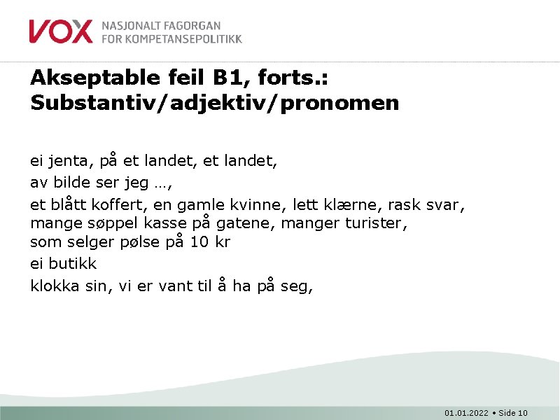 Akseptable feil B 1, forts. : Substantiv/adjektiv/pronomen ei jenta, på et landet, av bilde