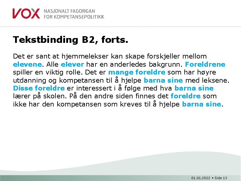 Tekstbinding B 2, forts. Det er sant at hjemmelekser kan skape forskjeller mellom elevene.