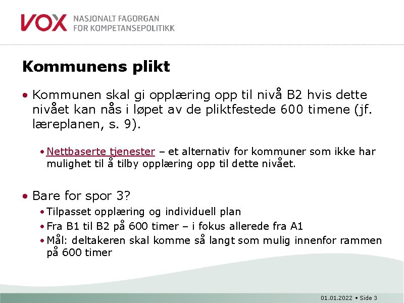 Kommunens plikt • Kommunen skal gi opplæring opp til nivå B 2 hvis dette