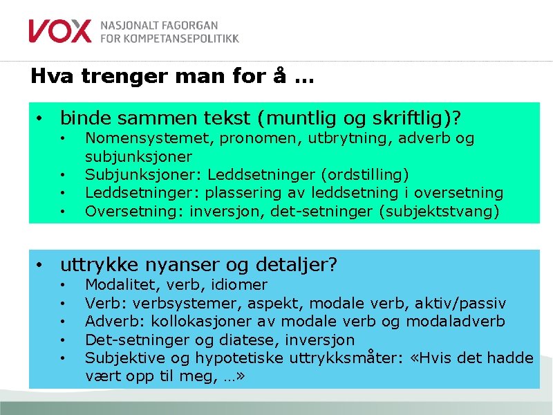 Hva trenger man for å … • binde sammen tekst (muntlig og skriftlig)? •