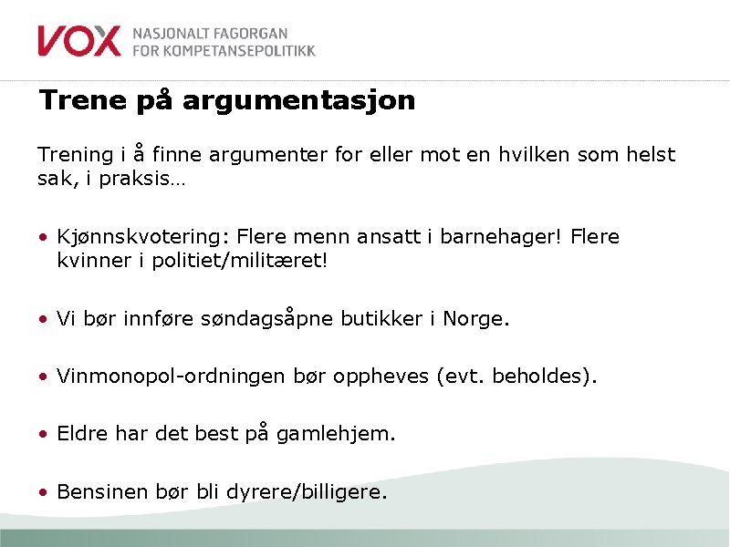 Trene på argumentasjon Trening i å finne argumenter for eller mot en hvilken som