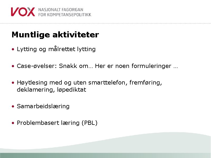 Muntlige aktiviteter • Lytting og målrettet lytting • Case-øvelser: Snakk om… Her er noen