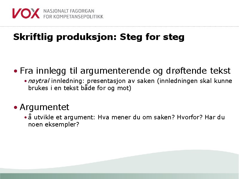 Skriftlig produksjon: Steg for steg • Fra innlegg til argumenterende og drøftende tekst •