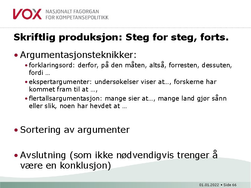 Skriftlig produksjon: Steg for steg, forts. • Argumentasjonsteknikker: • forklaringsord: derfor, på den måten,