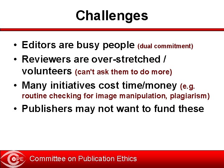 Challenges • Editors are busy people (dual commitment) • Reviewers are over-stretched / volunteers