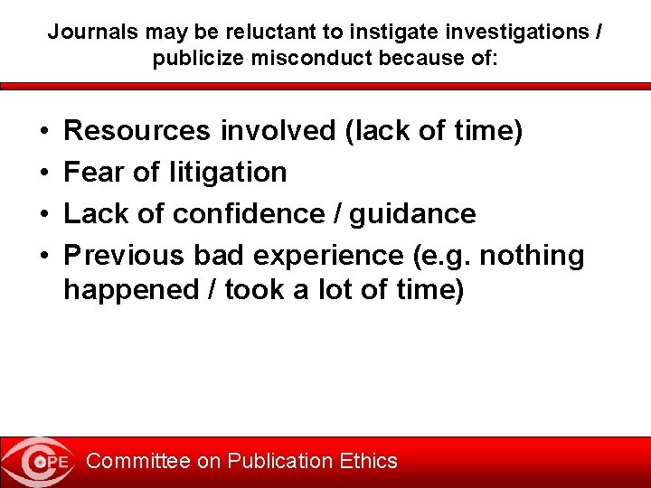 Journals may be reluctant to instigate investigations / publicize misconduct because of: • •