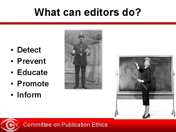 What can editors do? • • • Detect Prevent Educate Promote Inform Committee on