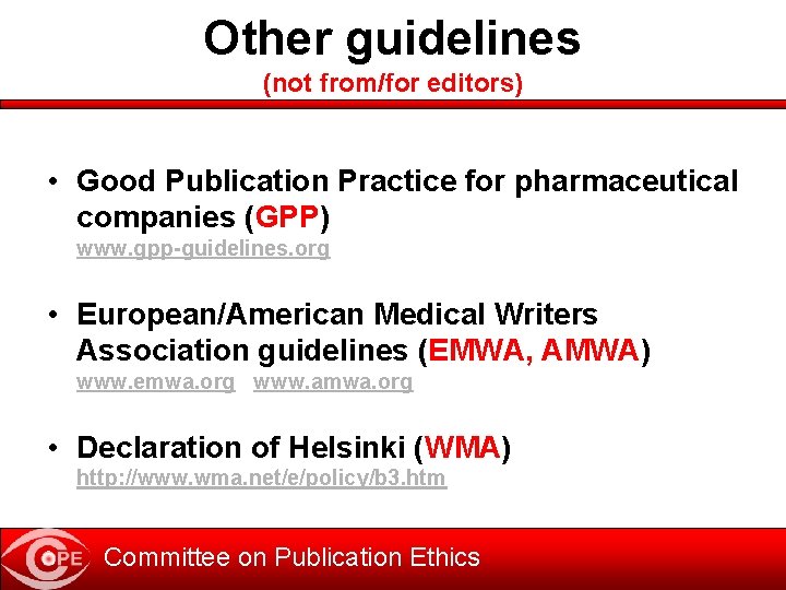 Other guidelines (not from/for editors) • Good Publication Practice for pharmaceutical companies (GPP) www.