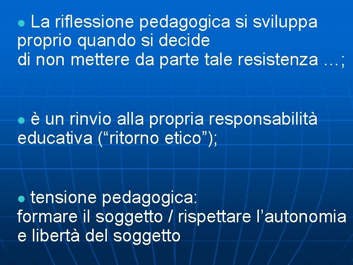 La riflessione pedagogica si sviluppa proprio quando si decide di non mettere da parte