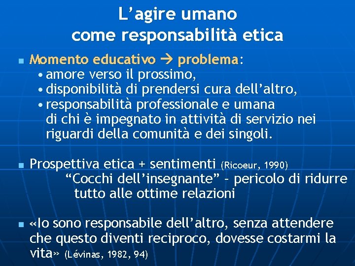 L’agire umano come responsabilità etica n n n Momento educativo problema: • amore verso