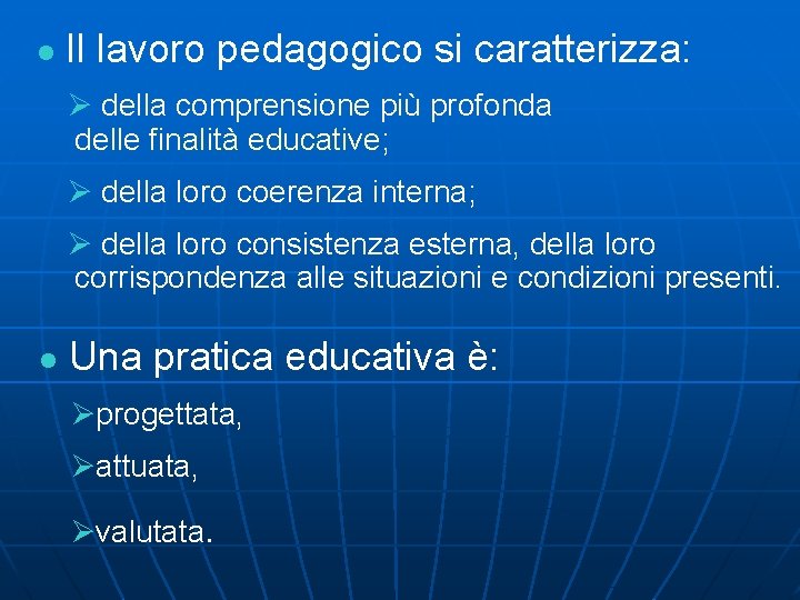 l Il lavoro pedagogico si caratterizza: Ø della comprensione più profonda delle finalità educative;