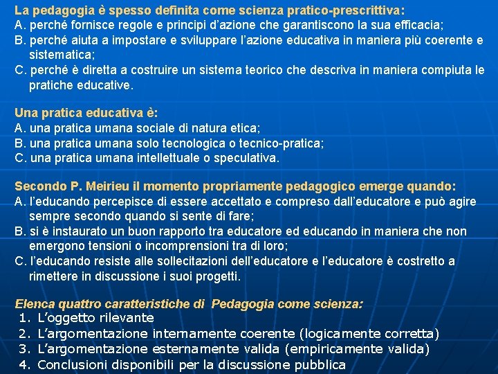 La pedagogia è spesso definita come scienza pratico-prescrittiva: A. perché fornisce regole e principi