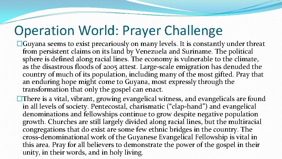 Operation World: Prayer Challenge �Guyana seems to exist precariously on many levels. It is