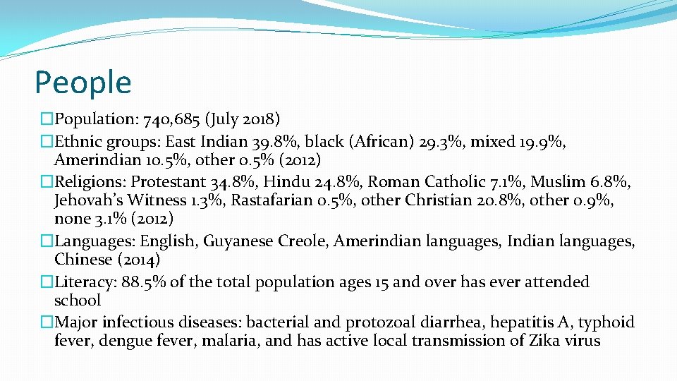 People �Population: 740, 685 (July 2018) �Ethnic groups: East Indian 39. 8%, black (African)