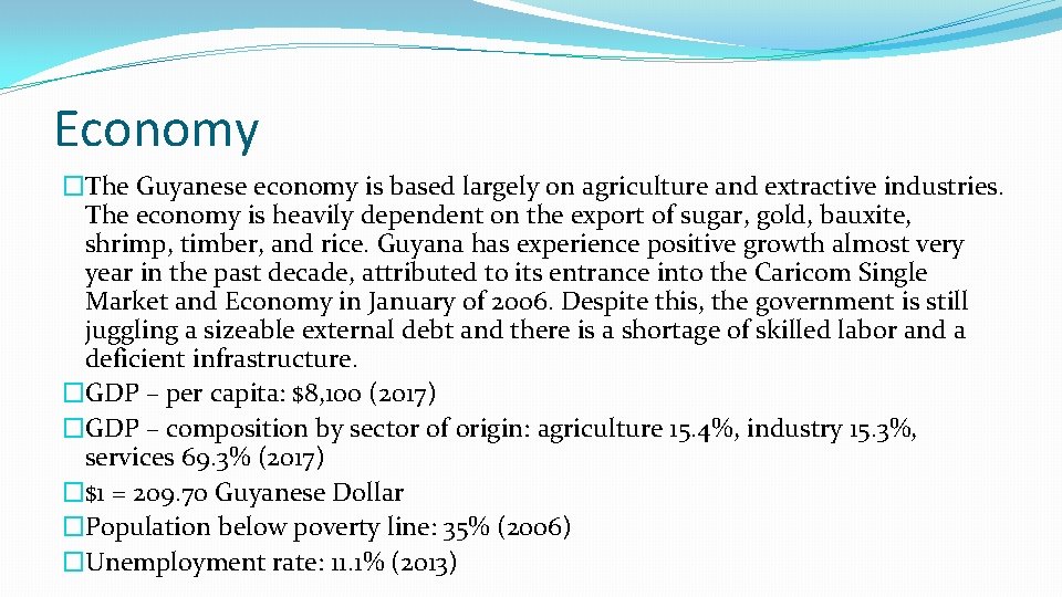 Economy �The Guyanese economy is based largely on agriculture and extractive industries. The economy