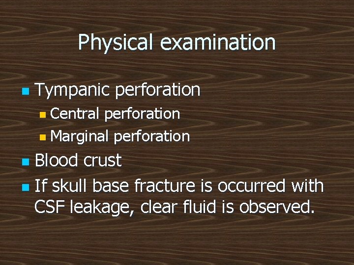 Physical examination n Tympanic perforation n Central perforation n Marginal perforation Blood crust n