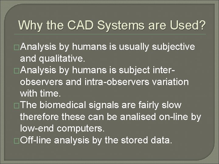 Why the CAD Systems are Used? �Analysis by humans is usually subjective and qualitative.